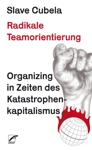 Cubela, Slave. Radikale Teamorientierung - Organizing in Zeiten des Katastrophenkapitalismus. Unrast Verlag, 2026.