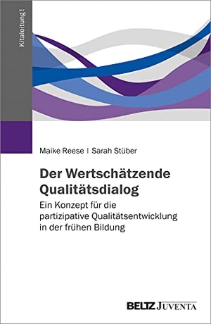 Reese, Maike / Sarah Stüber. Der Wertschätzende Qualitätsdialog - Ein Konzept für die partizipative Qualitätsentwicklung in der frühen Bildung. Juventa Verlag GmbH, 2021.