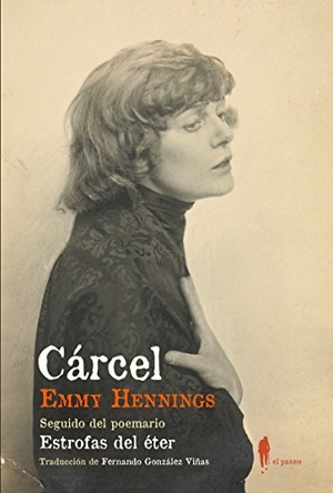 González Viñas, Fernando / Emmy Ball-Hennings. Cárcel : seguido del poemario "Estrofas de éter". El Paseo Editorial, 2018.