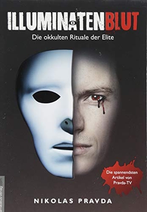 Pravda, Nikolas. Illuminatenblut - Die okkulten Rituale der Elite. Amadeus Verlag, 2018.