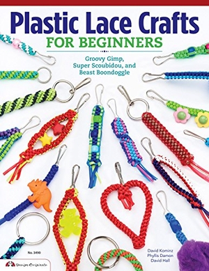 Hall, David / Kominz, David et al. Plastic Lace Crafts for Beginners - Groovy Gimp, Super Scoubidou, and Beast Boondoggle. Design Originals, 2013.