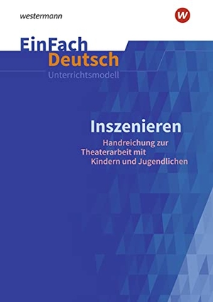 EinFach Deutsch Unterrichtsmodelle - Inszenieren - Handreichung für die Theaterarbeit mit Kindern und Jugendlichen. Schoeningh Verlag, 2021.