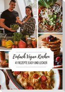 Einfach Vegan Kochen - 41 Rezepte Easy und Lecker