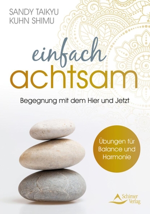 Kuhn Shimu, Sandy Taikyu. Einfach achtsam - Wahres Leben ist die Begegnung mit dem Augenblick - Übungen für Balance und Harmonie. Schirner Verlag, 2021.