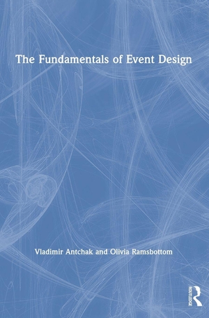 Antchak, Vladimir / Olivia Ramsbottom. The Fundamentals of Event Design. Routledge, 2019.
