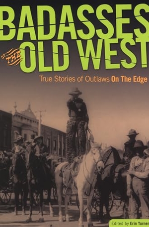 Turner, Erin H. (Hrsg.). Badasses of the Old West - True Stories Of Outlaws On The Edge. TwoDot, 2009.