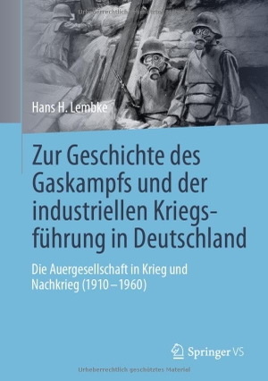 Lembke, Hans H.. Zur Geschichte des Gaskampfs und der industriellen Kriegsführung in Deutschland - Die Auergesellschaft in Krieg und Nachkrieg (1910 - 1960). Springer-Verlag GmbH, 2026.