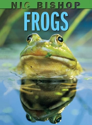 Bishop, Nic. Nic Bishop: Frogs. Scholastic Inc., 2008.
