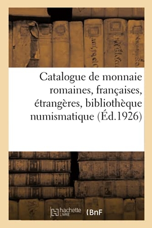 Florange, Jules / Ciani, Louis et al. Catalogue de monnaie romaines, françaises, étrangères, bibliothèque numismatique et archéologique - livres anciens et modernes. Hachette Livre, 2019.
