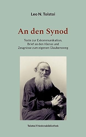 Tolstoi, Leo N.. An den Synod - Texte zur Exkommunikation, Brief an den Klerus und Zeugnisse zum eigenen Glaubensweg. Books on Demand, 2023.