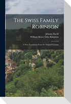 The Swiss Family Robinson: A New Translation From the Original German