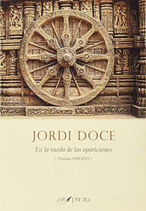 Doce, Jordi / Jordi Doce Chambrelan. En la rueda de las apariciones : poemas 1990-2019. Ars Poetica, 2019.