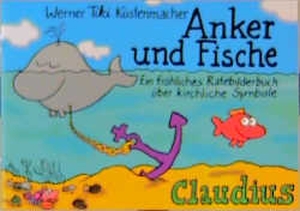 Küstenmacher, Werner Tiki. Anker und Fische - Ein fröhliches Ratebilderbuch über kirchliche Symbole, Bräuche und Feiertage. Claudius Verlag GmbH, 1997.