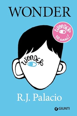 Palacio, R. J.. Wonder. Ediz. speciale 10 anni. Giunti Editore, 2023.