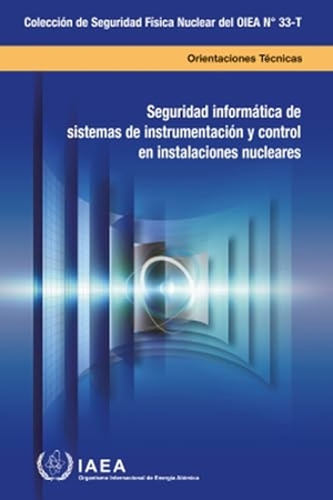 International Atomic Energy Agency. Computer Security of Instrumentation and Control Systems at Nuclear Facilities. Mare Nostrum, 2024.