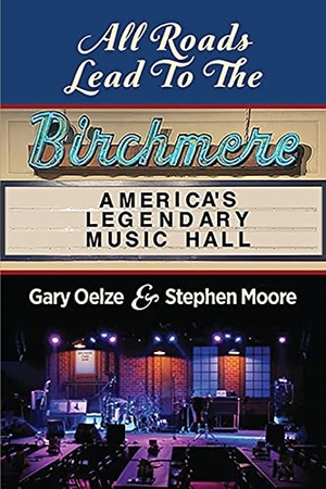 Oelze, Gary / Stephen Moore. All Roads Lead to The Birchmere - America's Legendary Music Hall. Booklocker.com, Inc., 2021.