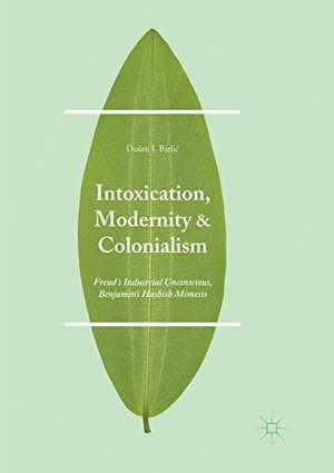 Bjeli¿, Du¿an I.. Intoxication, Modernity, and Colonialism - Freud¿s Industrial Unconscious, Benjamin¿s Hashish Mimesis. Palgrave Macmillan US, 2018.