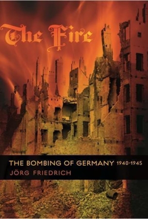 Friedrich, Jörg. The Fire - The Bombing of Germany, 1940-1945. Deg Press, 2008.