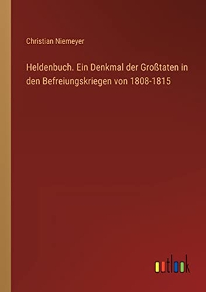 Niemeyer, Christian. Heldenbuch. Ein Denkmal der Großtaten in den Befreiungskriegen von 1808-1815. Outlook Verlag, 2022.