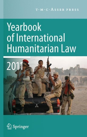 Arimatsu, Louise / Michael N. Schmitt (Hrsg.). Yearbook of International Humanitarian Law 2011 - Volume 14. T.M.C. Asser Press, 2012.