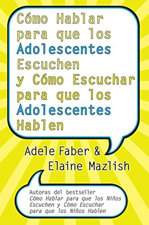 Faber, Adele / Elaine Mazlish. Cómo Hablar Para Que Los Adolescentes Escuchen Y Cómo Escuchar Para Que Los Adol - Y Cómo Escuchar Para Que Los Adolocentes Hablan. HarperCollins, 2006.