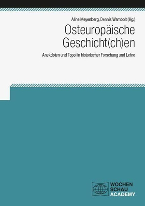 Meyenberg, Aline / Dennis Wambolt (Hrsg.). Osteuropäische Geschicht(ch)en - Anekdoten und Topoi in historischer Forschung und Lehre. Wochenschau Verlag, 2026.