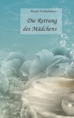 Niederhausen, Holger. Die Rettung des Mädchens. Books on Demand, 2023.