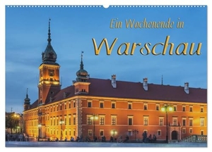 Kirsch, Gunter. Ein Wochenende in Warschau (Wandkalender 2024 DIN A2 quer), CALVENDO Monatskalender - Warschau ¿ zwischen Vergangenheit und Zukunft. Calvendo Verlag, 2023.