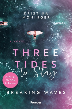 Moninger, Kristina. Three Tides to Stay: English Edition - Breaking Waves | Five friends. Four love stories. One devastating secret.. Forever, 2026.
