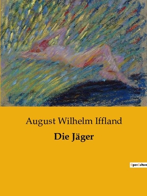 Iffland, August Wilhelm. Die Jäger. Culturea, 2023.