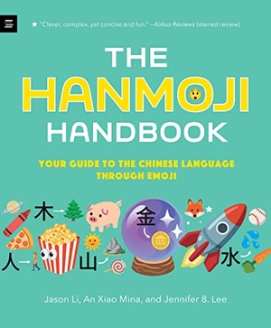 Li, Jason / Mina, An Xiao et al. The Hanmoji Handbook - Your Guide to the Chinese Language Through Emoji. Walker Books - IWUK, 2023.