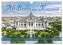 Berlin zur Kaiserzeit ¿ Fotos neu restauriert und detailkoloriert (Wandkalender 2024 DIN A4 quer), CALVENDO Monatskalender