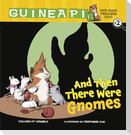 And Then There Were Gnomes