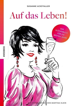 Ackstaller, Susanne. Auf das Leben! - Das Glücksbuch für die besten Jahre. Knesebeck Von Dem GmbH, 2023.