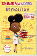 ADA Magnífica, Científica Investiga: Todo Sobre Hornear / The Why Files: Baking