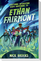 Everything Interesting Keeps Happening to Ethan Fairmont