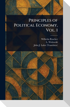 Principles of Political Economy, Vol. 1