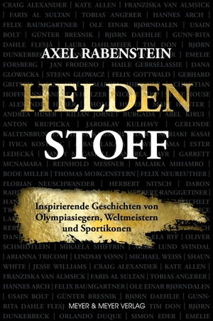 Rabenstein, Axel. Heldenstoff - Inspirierende Geschichten von Olympiasiegern, Weltmeistern und Sportikonen. Meyer + Meyer Fachverlag, 2021.