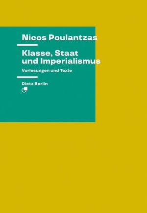 Poulantzas, Nicos. Klasse, Staat und Imperialismus - Vorlesungen und Texte. Dietz Verlag Berlin GmbH, 2026.