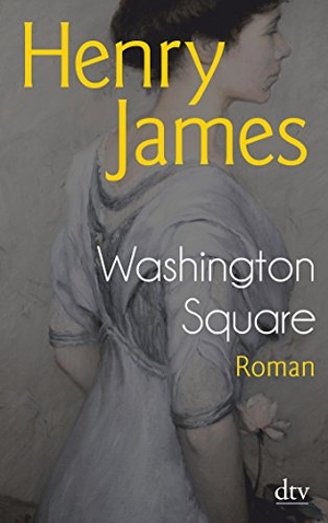 James, Henry. Washington Square. dtv Verlagsgesellschaft, 2015.