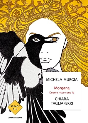 Murgia, Michela / Chiara Tagliaferri. Morgana. L'uomo ricco sono io. Mondadori, 2021.