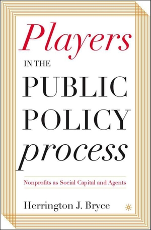 Bryce, Herrington J.. Players in the Public Policy Process - Nonprofits as Social Capital and Agents. Springer Nature B.V., 2005.