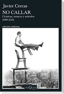 No Callar: Crónicas, Ensayos Y Artículos 2000-2022 / Don't Be Silent