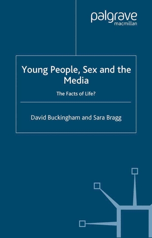 Buckingham, David / Sara Bragg. Young People, Sex and the Media - The Facts of Life?. Springer Nature B.V., 2004.