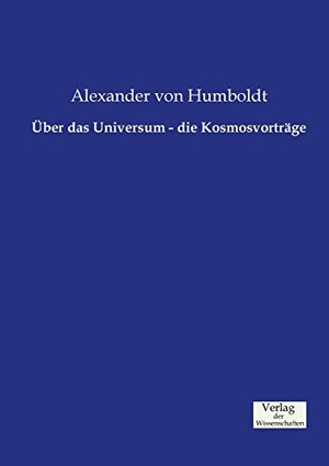 Humboldt, Alexander Von. Über das Universum - die Kosmosvorträge. Vero Verlag, 2019.