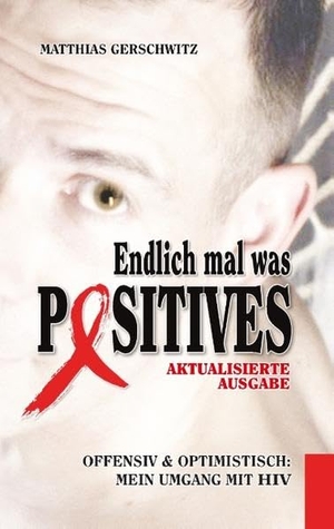 Gerschwitz, Matthias. Endlich mal was Positives (2018) - Offensiv & optimistisch: mein Umgang mit HIV. Books on Demand, 2018.
