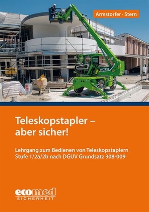 Armstorfer, Franz / Benjamin Stern. Teleskopstapler - aber sicher! - Lehrgang zum Bedienen von Teleskopstaplern Stufe 1/2a/2b nach DGUV Grundsatz 308-009. ecomed, 2025.
