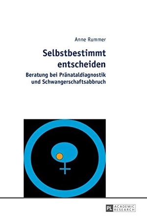 Rummer, Anne. Selbstbestimmt entscheiden - Beratung bei Pränataldiagnostik und Schwangerschaftsabbruch. Peter Lang, 2013.