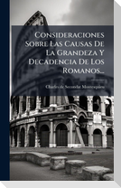 Consideraciones Sobre Las Causas De La Grandeza Y Decadencia De Los Romanos...