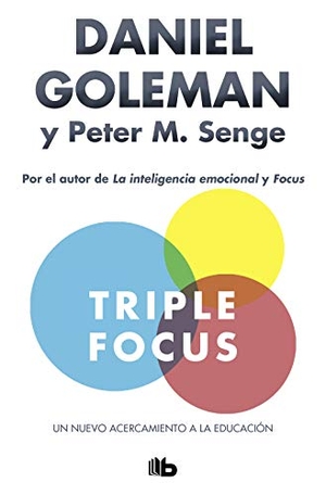 Goleman, Daniel / Peter M. Senge. Triple focus : un nuevo acercamiento a la educación. B DE BOLSILLO, 2018.